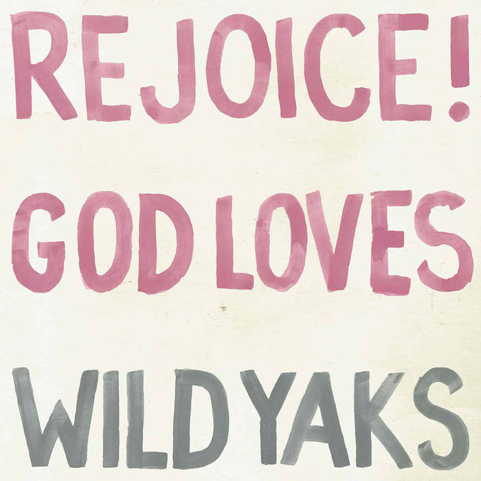 Wild Yaks - Rejoice God Loves